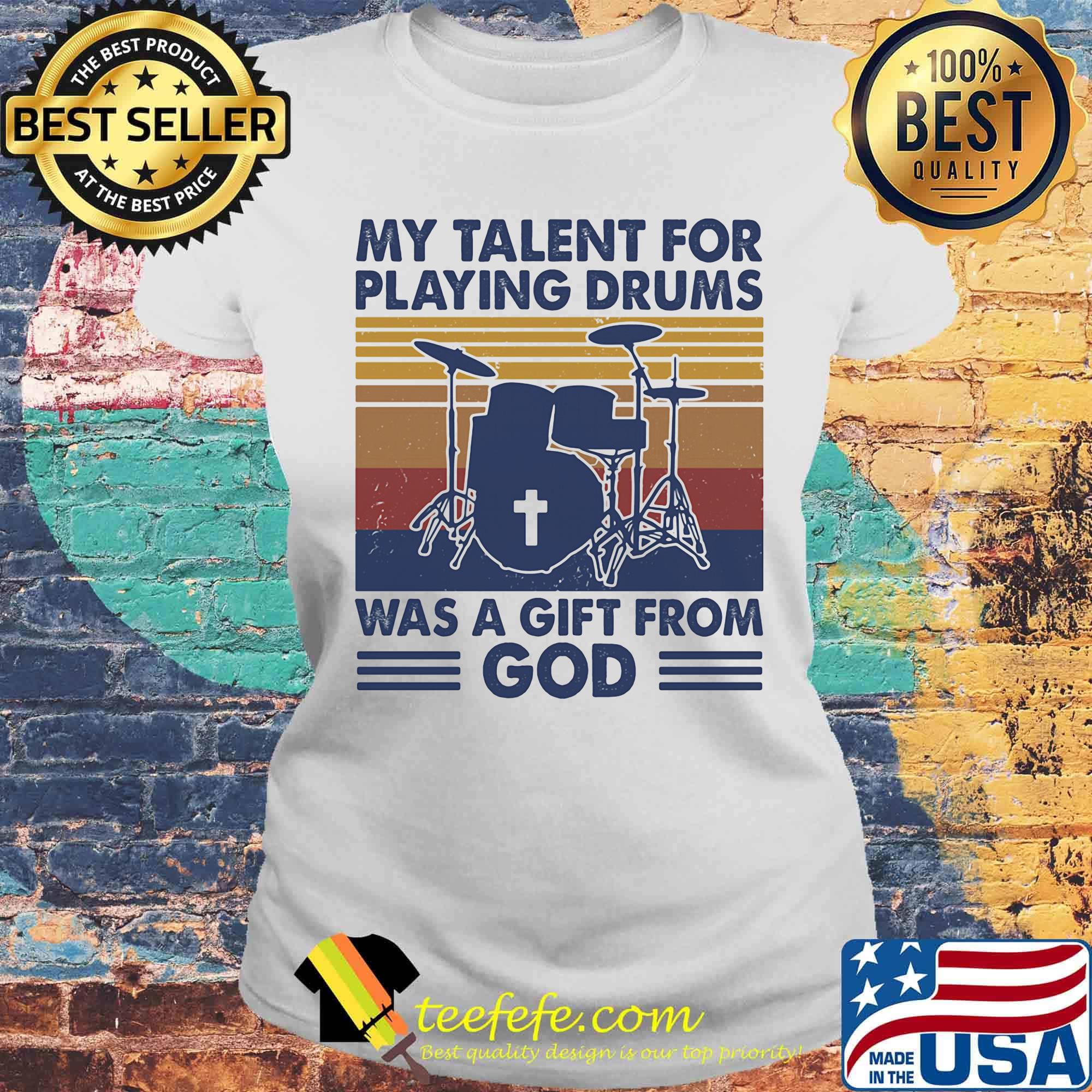 My talent for playing the drums was a gift from god vintage retro s Laides tee My talent for playing the drums was a gift from god vintage retro s Laides tee
