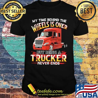 My time behind the wheels is over but being a black trucker never ends shirt