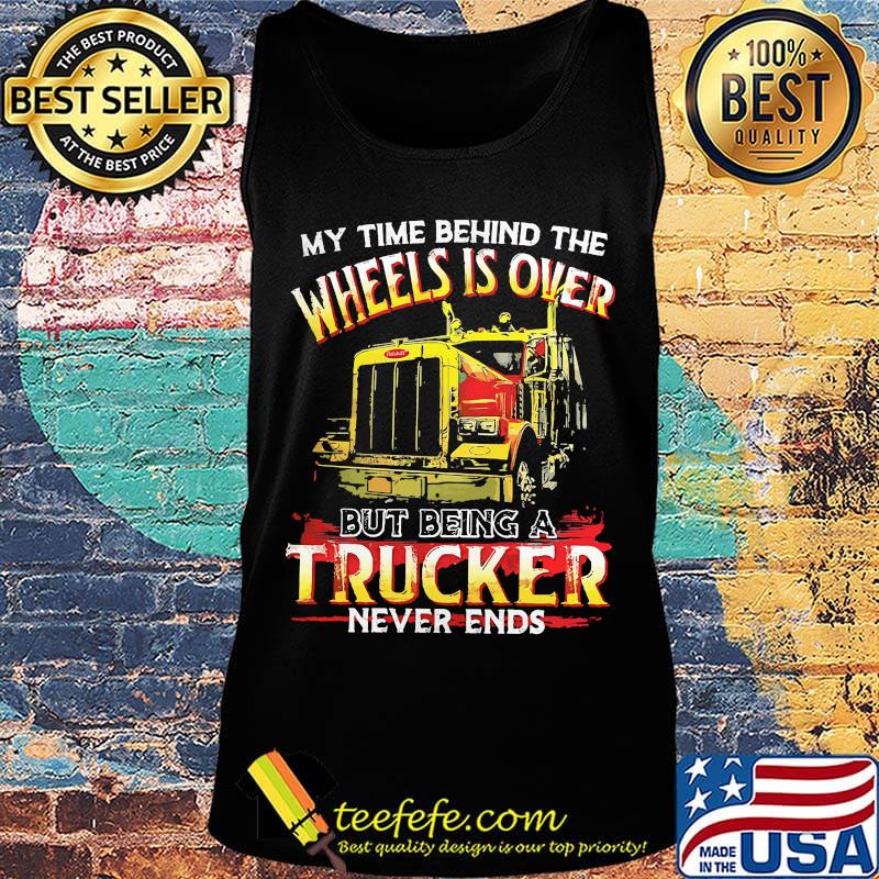 My time behind the wheels is over but being a yellow trucker never ends s Tank top My time behind the wheels is over but being a yellow trucker never ends s Tank top