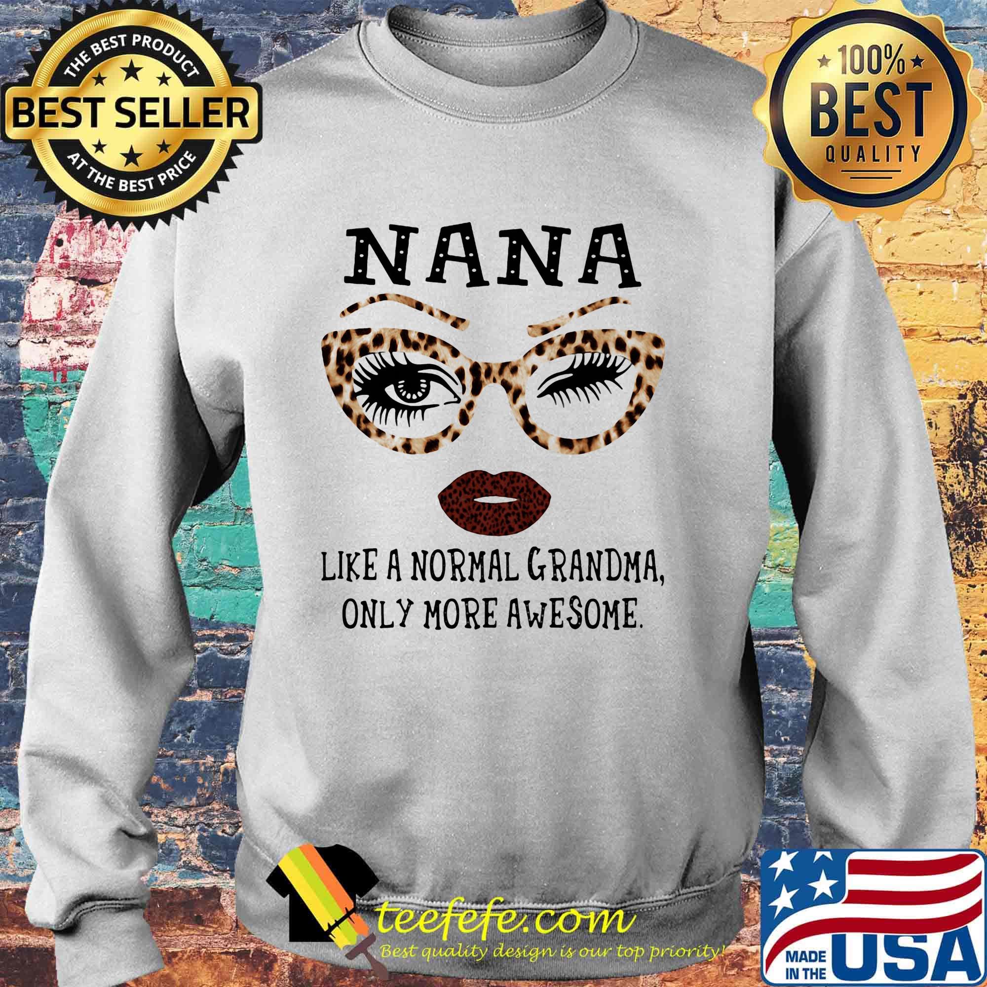 Nana like a normal grandma only more awesome s Sweater Nana like a normal grandma only more awesome s Sweater