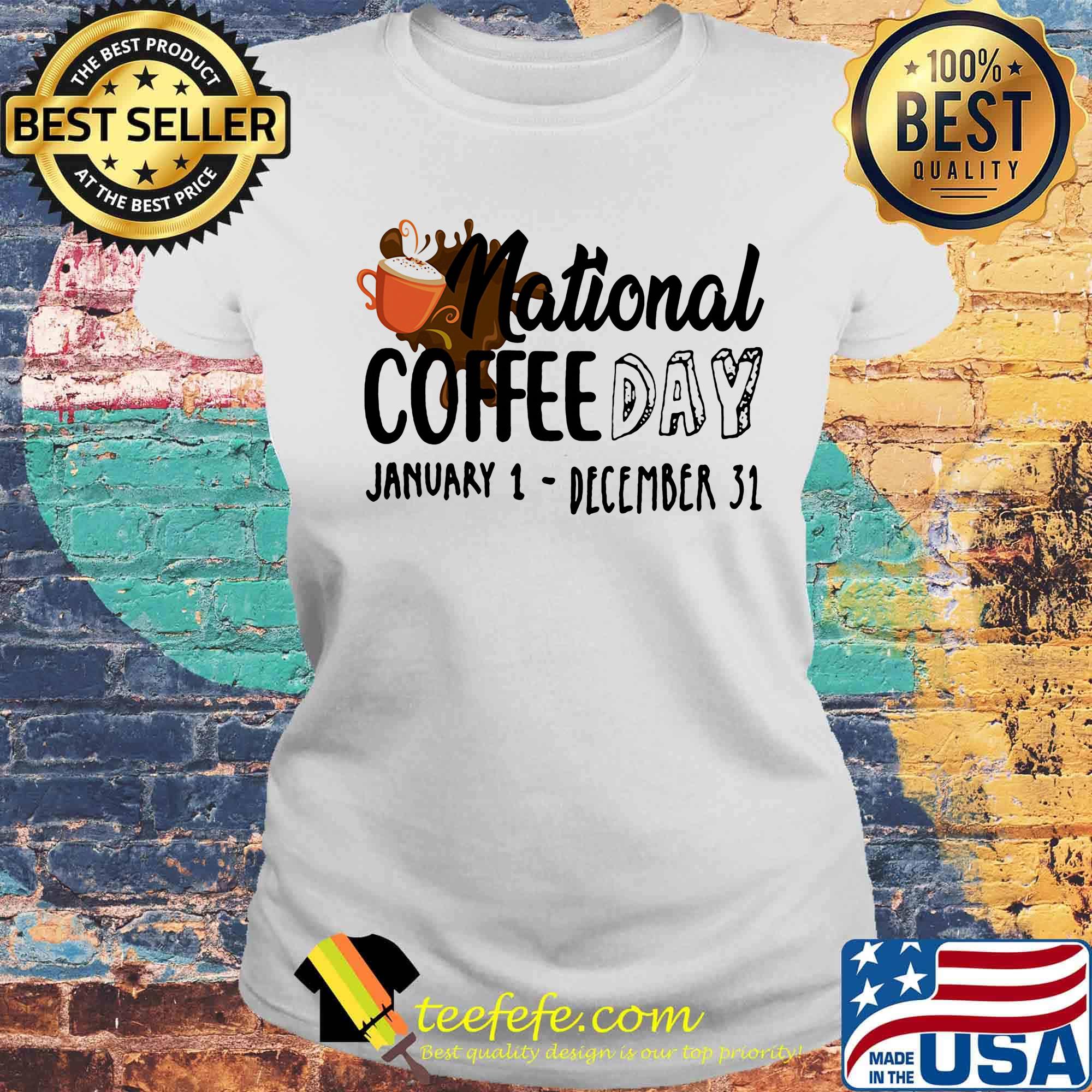 National coffee day january 1- december 31 s Laides tee National coffee day january 1- december 31 s Laides tee