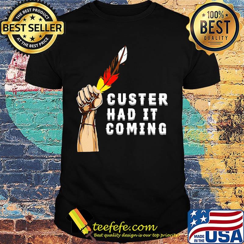 Native black lives matter custer had it coming shirt