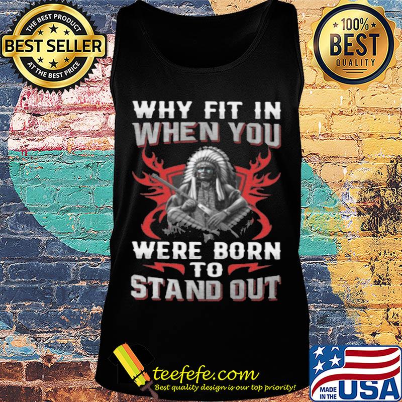 Native Why fit in when you were born to stand out s Tank top Native Why fit in when you were born to stand out s Tank top