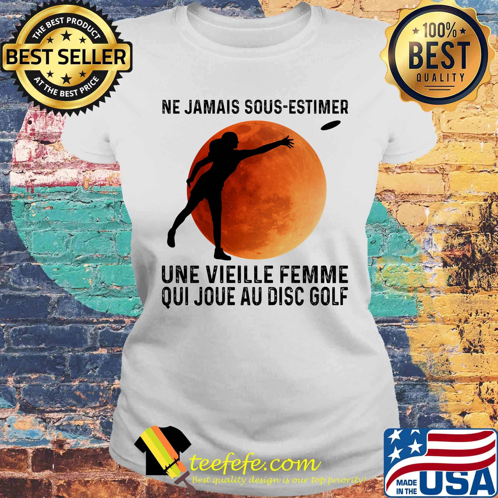 Ne jamais sous-estimer une vieille femme qui jou au disc golf moon blood s Laides tee Ne jamais sous-estimer une vieille femme qui jou au disc golf moon blood s Laides tee