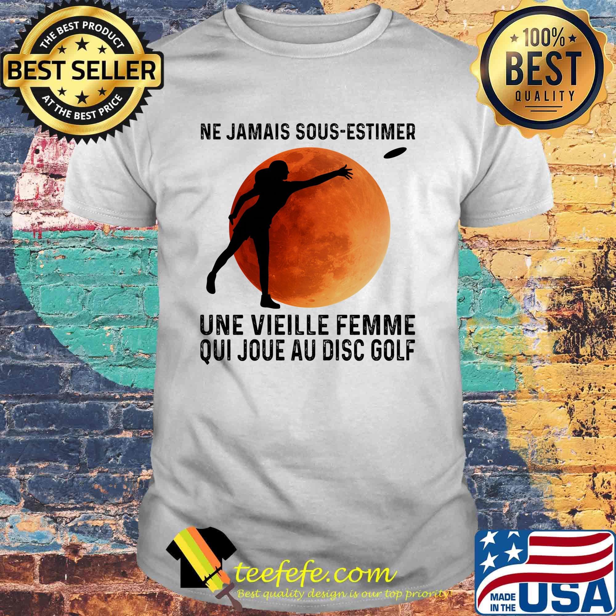Ne jamais sous-estimer une vieille femme qui jou au disc golf moon blood shirt Ne jamais sous-estimer une vieille femme qui jou au disc golf moon blood shirt
