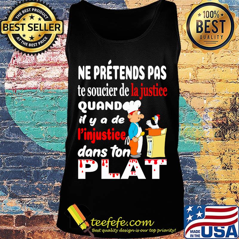 Ne Pretends Pas Te Soucier De La Justice Quand Il Y A De I'injustiee Dans Ton Flat Shirt Tank top Ne Pretends Pas Te Soucier De La Justice Quand Il Y A De I'injustiee Dans Ton Flat Shirt Tank top