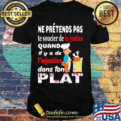 Ne Pretends Pas Te Soucier De La Justice Quand Il Y A De I'injustiee Dans Ton Flat Shirt