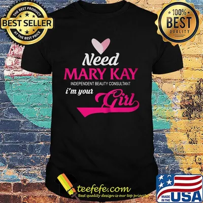 Need mary kay independent beauty consultant i'm your girl shirt