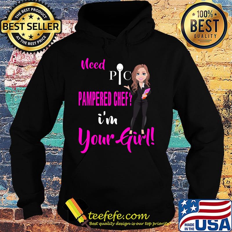 Need pic pampered chef i'm your girl s Hoodie Need pic pampered chef i'm your girl s Hoodie