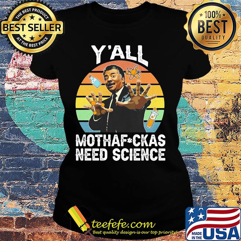 Neil degrasse tyson y'all motha-fuckas need science vintage retro s Ladies tee Neil degrasse tyson y'all motha-fuckas need science vintage retro s Ladies tee