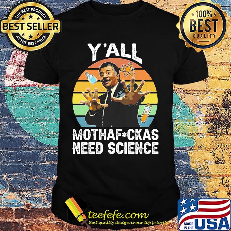 Neil degrasse tyson y'all motha-fuckas need science vintage retro shirt Neil degrasse tyson y'all motha-fuckas need science vintage retro shirt