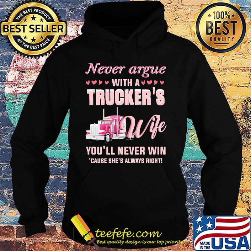Never argue with a trucker's wife you'll never win because she's always right hearts s Hoodie Never argue with a trucker's wife you'll never win because she's always right hearts s Hoodie