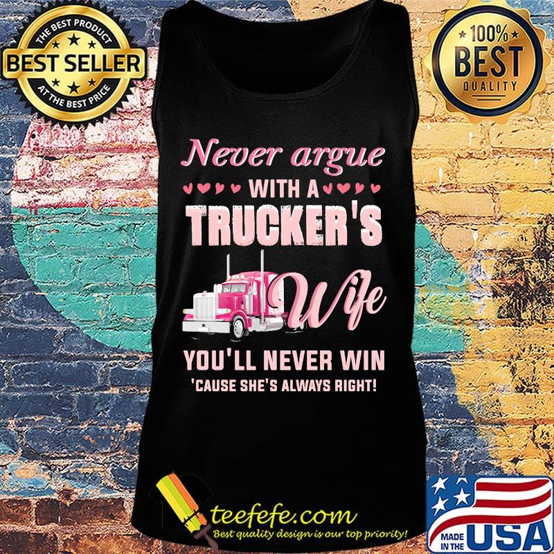 Never argue with a trucker's wife you'll never win because she's always right hearts s Tank top Never argue with a trucker's wife you'll never win because she's always right hearts s Tank top