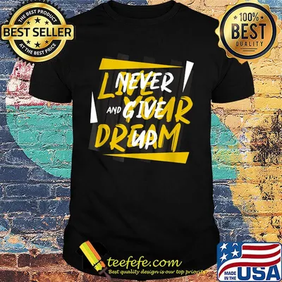 Never Give Up Live Your Dream Shirt