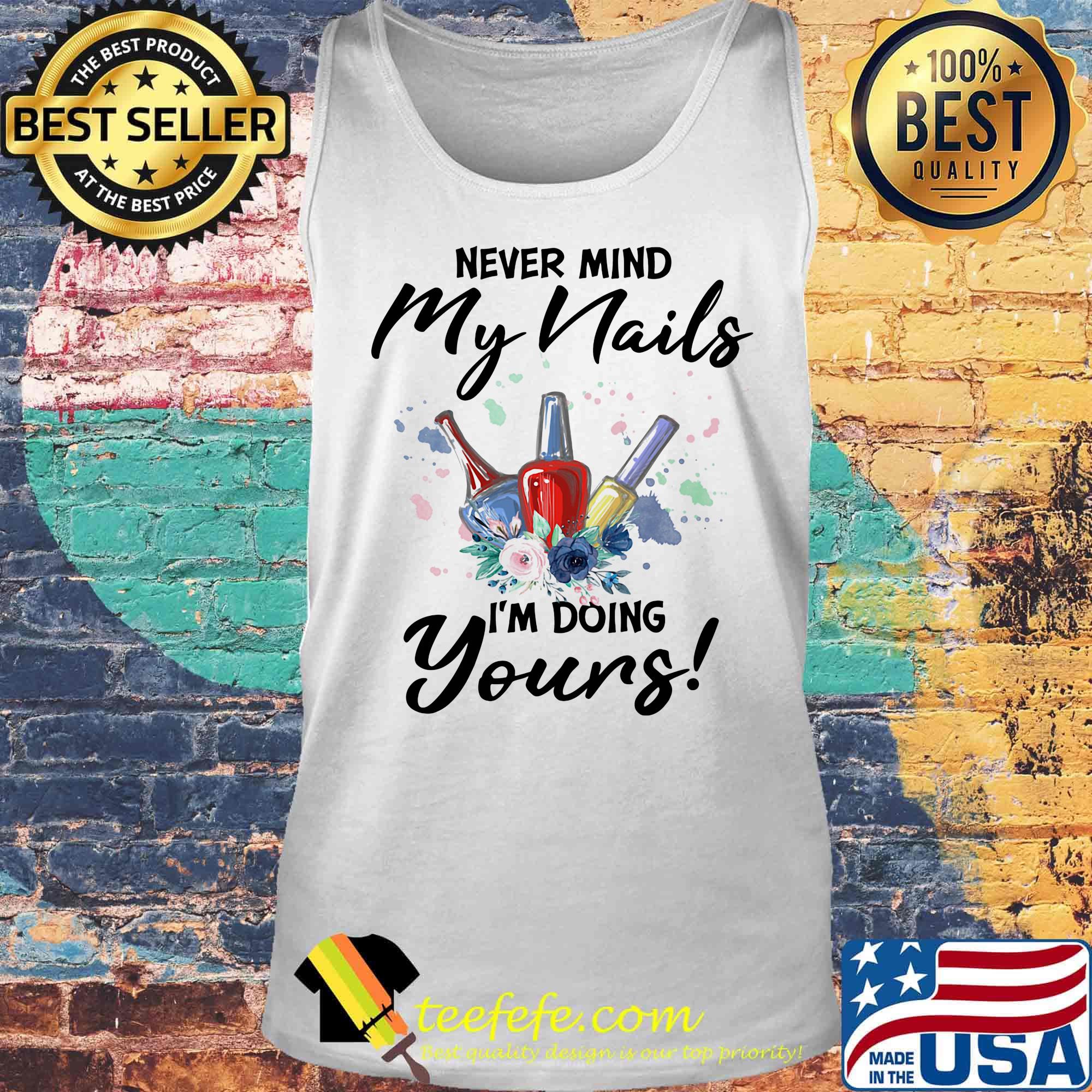 Never mind my nails I'm doing yours flower s Tank top Never mind my nails I'm doing yours flower s Tank top