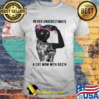 Never underestimate a cat mom with DD214 shirt