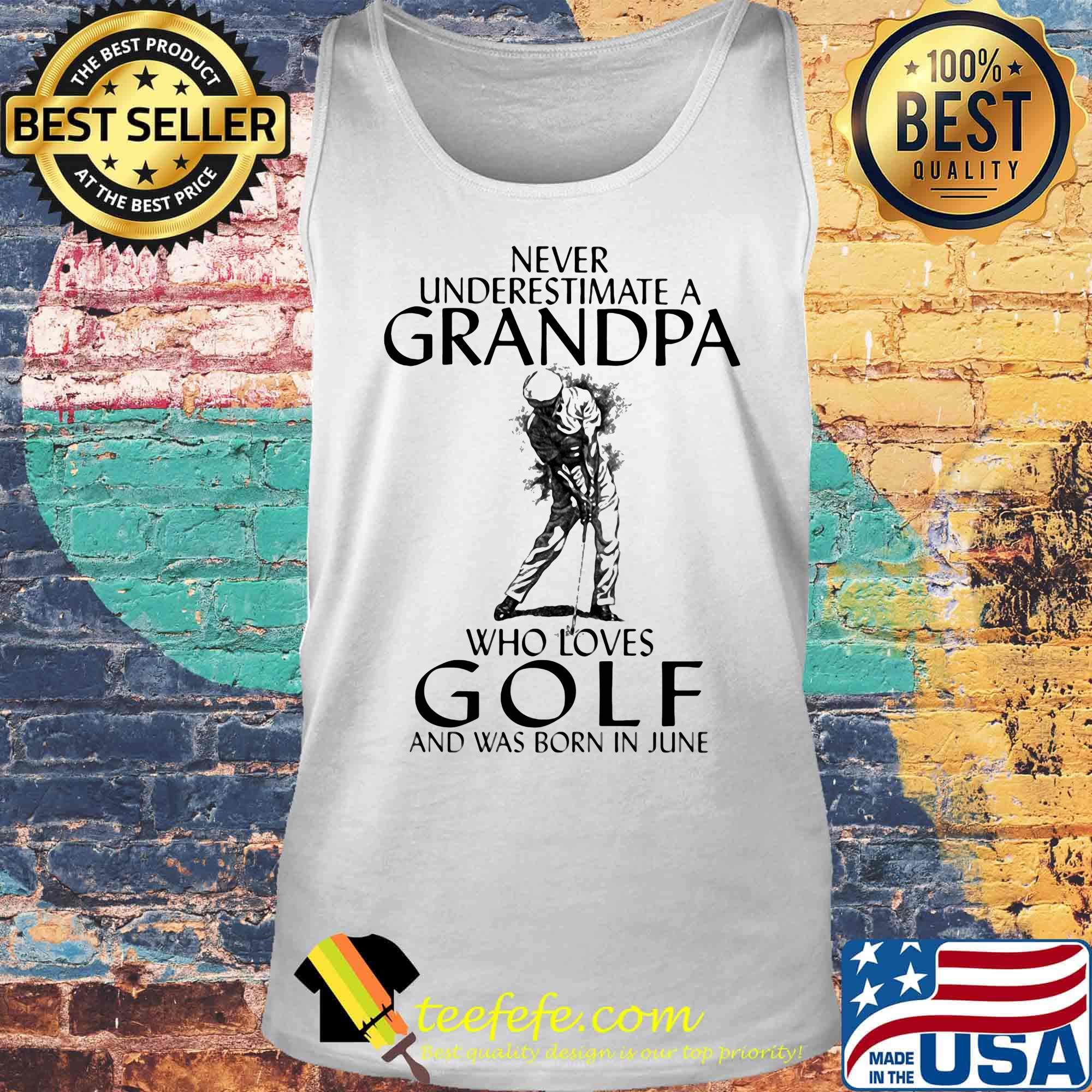 Never underestimate a grandpa who loves golf and was born in June s Tank top Never underestimate a grandpa who loves golf and was born in June s Tank top
