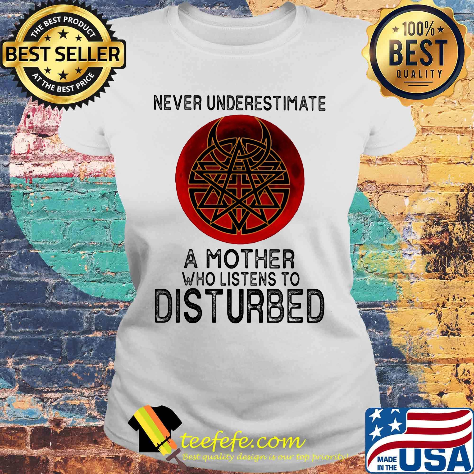 Never underestimate a mother who listens to disturbed sunset s Laides tee Never underestimate a mother who listens to disturbed sunset s Laides tee