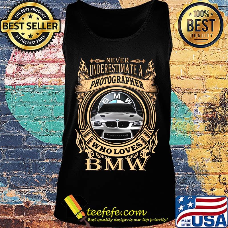Never underestimate a photographer who loves bmw s Tank top Never underestimate a photographer who loves bmw s Tank top