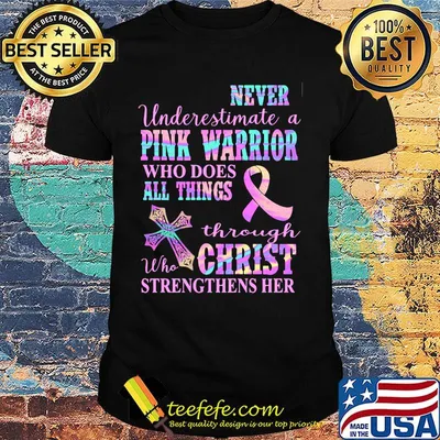 Never underestimate a pink warrior who does all things through christ who strengthens her cancer awareness shirt