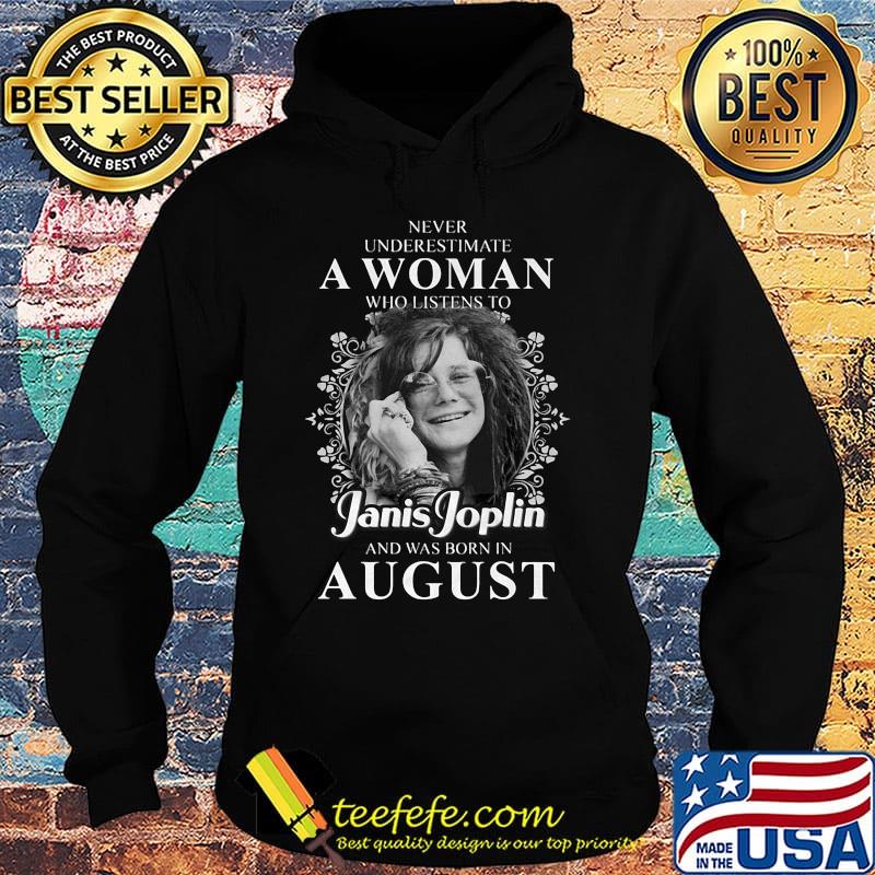 Never underestimate a woman who listen to janis joplin and was born in august s Hoodie Never underestimate a woman who listen to janis joplin and was born in august s Hoodie