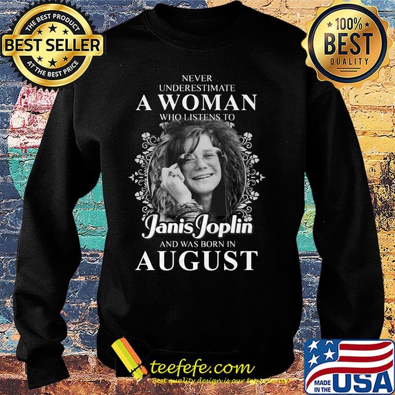 Never underestimate a woman who listen to janis joplin and was born in august s Sweater Never underestimate a woman who listen to janis joplin and was born in august s Sweater