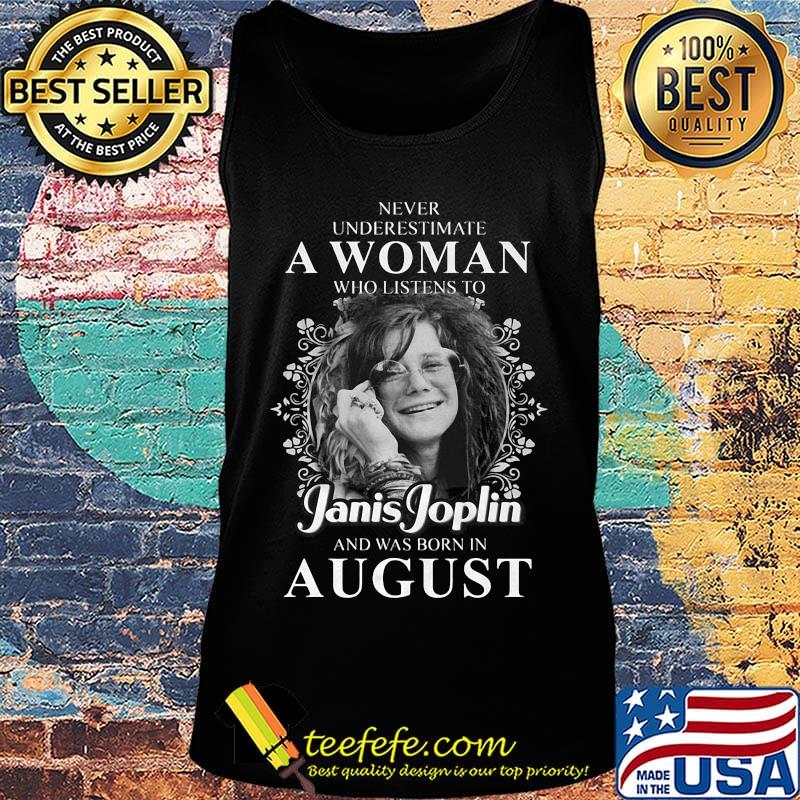 Never underestimate a woman who listen to janis joplin and was born in august s Tank top Never underestimate a woman who listen to janis joplin and was born in august s Tank top