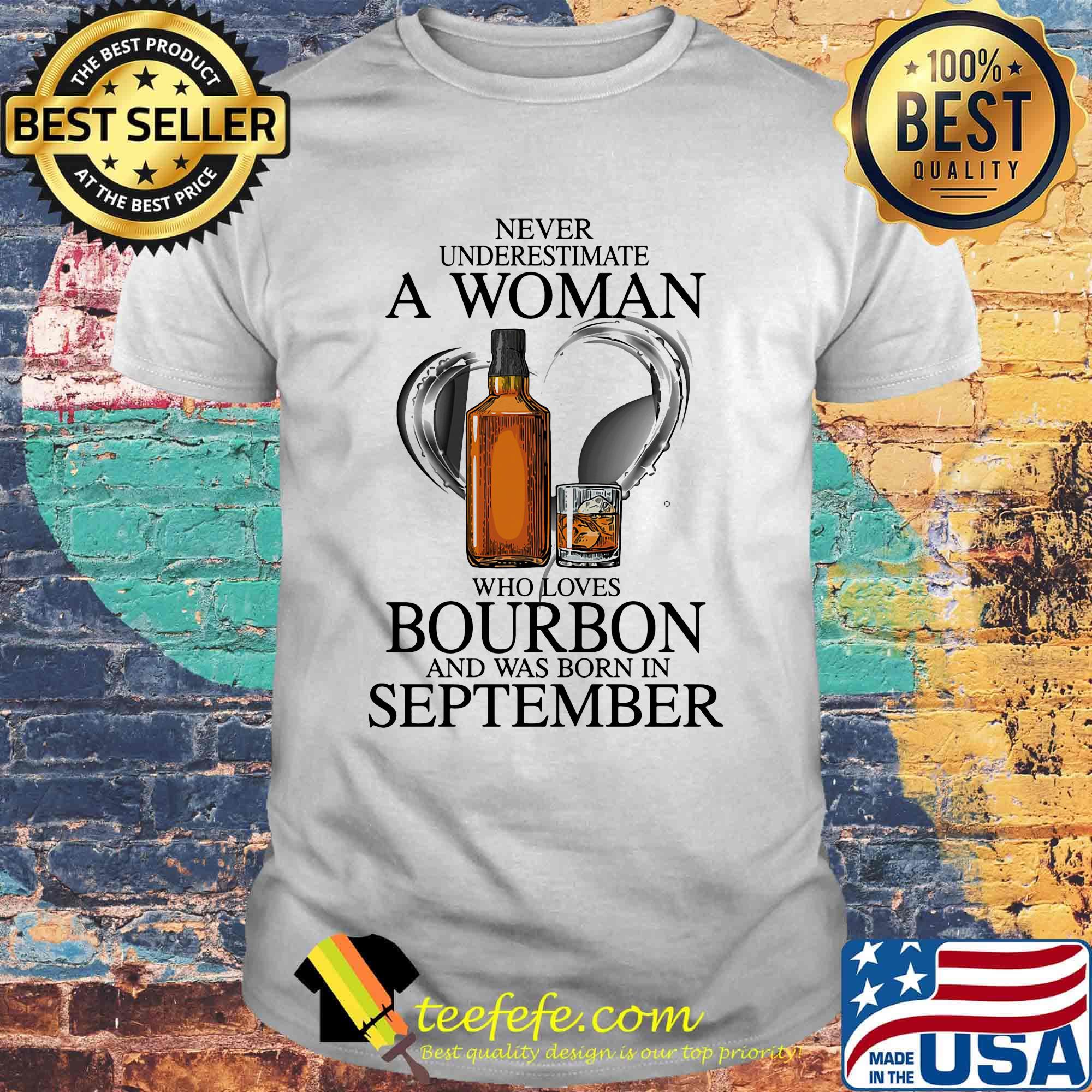 Never Underestimate a woman who loves bourbon and was born in september shirt