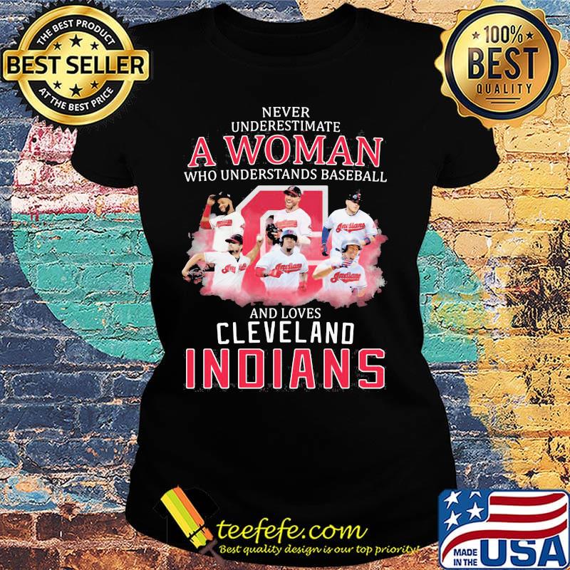 Never underestimate a woman who understands baseball and loves cleveland indians s Ladies tee Never underestimate a woman who understands baseball and loves cleveland indians s Ladies tee