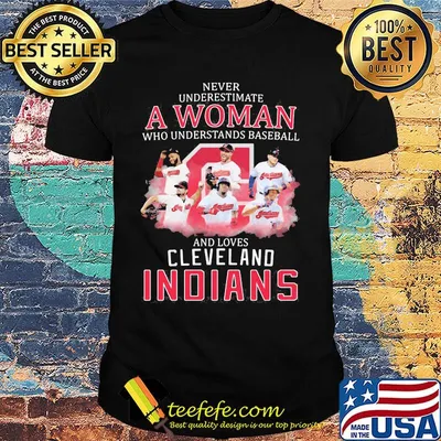 Never underestimate a woman who understands baseball and loves cleveland indians shirt