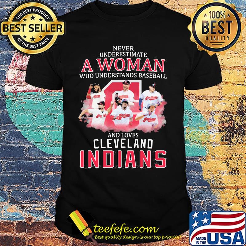 Never underestimate a woman who understands baseball and loves cleveland indians shirt Never underestimate a woman who understands baseball and loves cleveland indians shirt