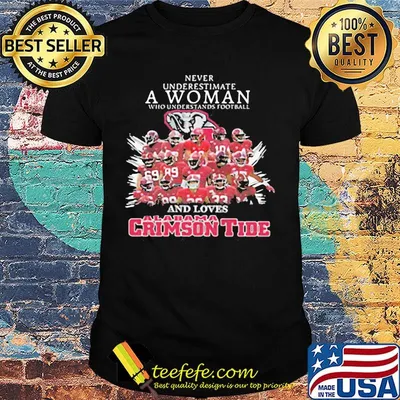 Never underestimate a woman who understands football and loves alabama crimson tide shirt