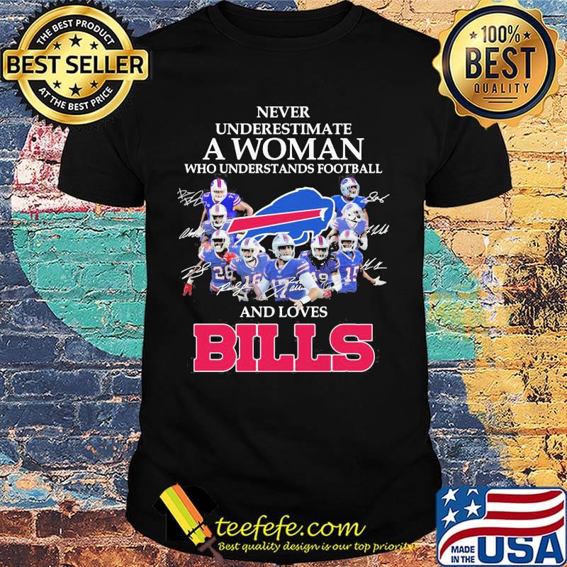 Never underestimate a woman who understands football and loves bills logo shirt Never underestimate a woman who understands football and loves bills logo shirt