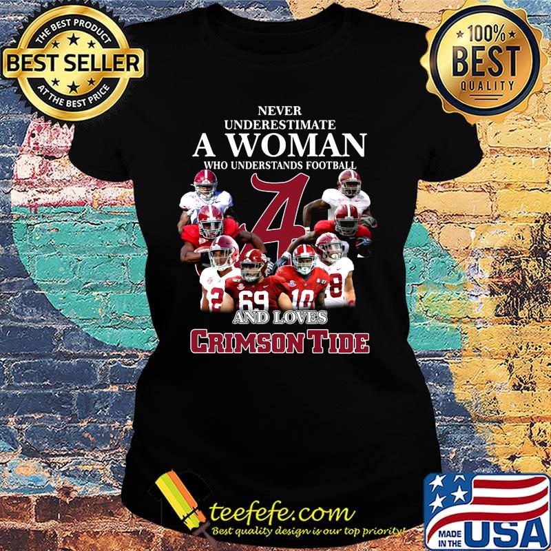 Never underestimate a woman who understands football and loves crimson tide team s Ladies tee Never underestimate a woman who understands football and loves crimson tide team s Ladies tee