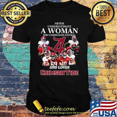 Never underestimate a woman who understands football and loves crimson tide team shirt