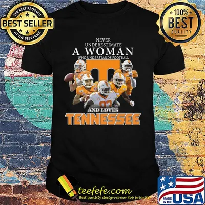 Never underestimate a woman who understands football and loves tennessee volunteers shirt
