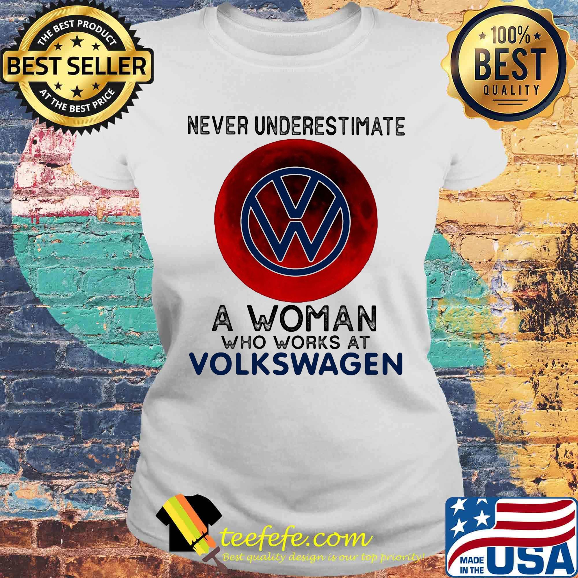 Never underestimate a woman who works at volkswagen sunset s Laides tee Never underestimate a woman who works at volkswagen sunset s Laides tee