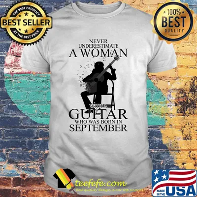 Never underestimate a woman with a guitar who was born in september shirt