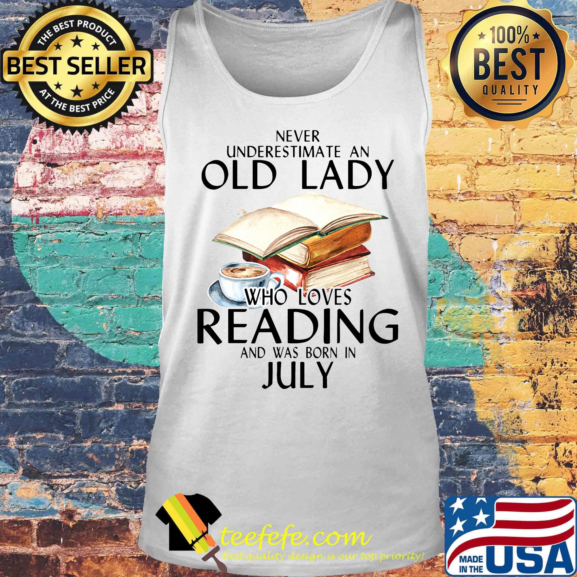 Never underestimate an old lady who loves reading and was born in july white s Tank top Never underestimate an old lady who loves reading and was born in july white s Tank top