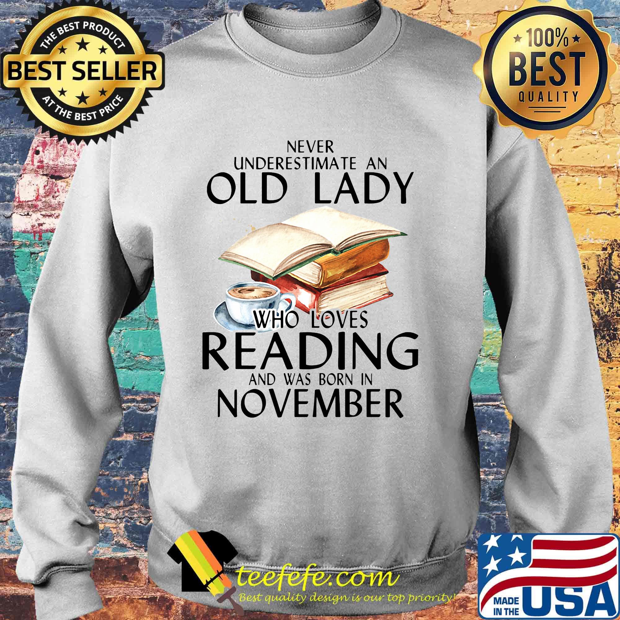 Never underestimate an old lady who loves reading and was born in november s Sweater Never underestimate an old lady who loves reading and was born in november s Sweater