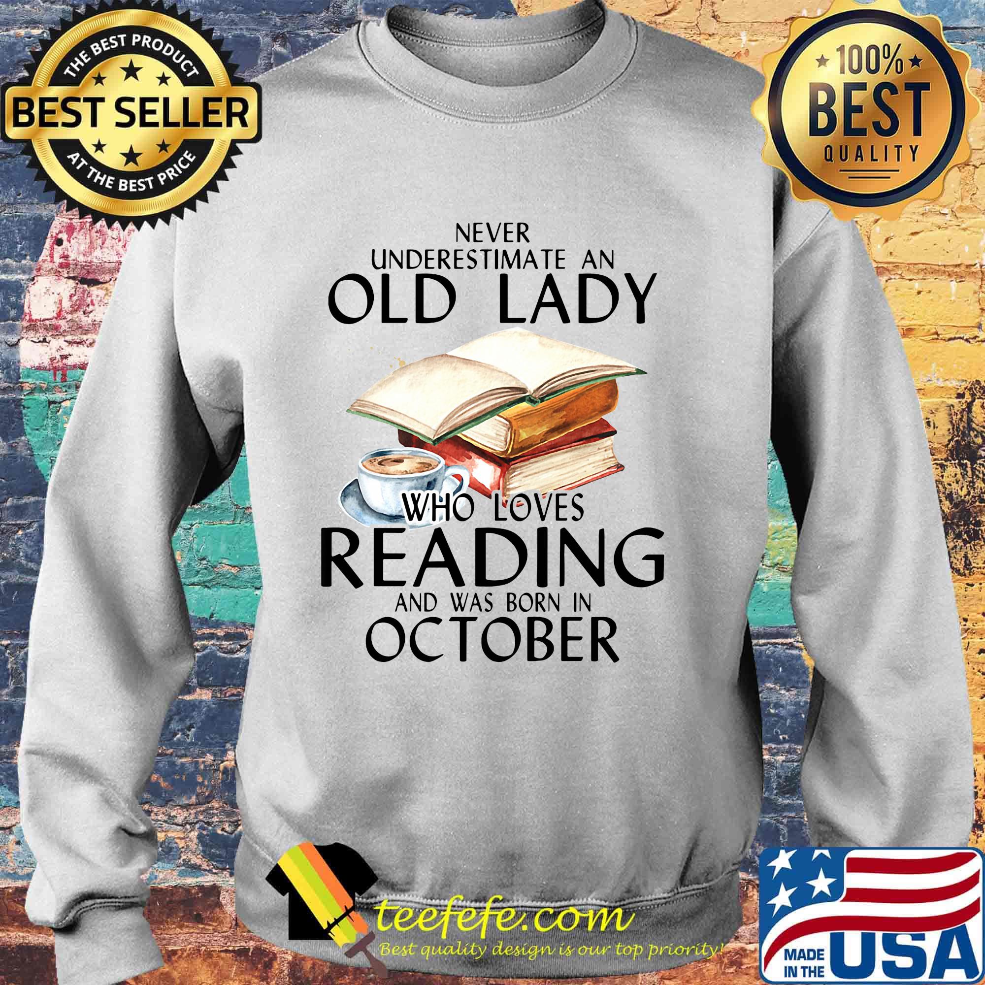 Never underestimate an old lady who loves reading and was born in october drink coffee s Sweater Never underestimate an old lady who loves reading and was born in october drink coffee s Sweater