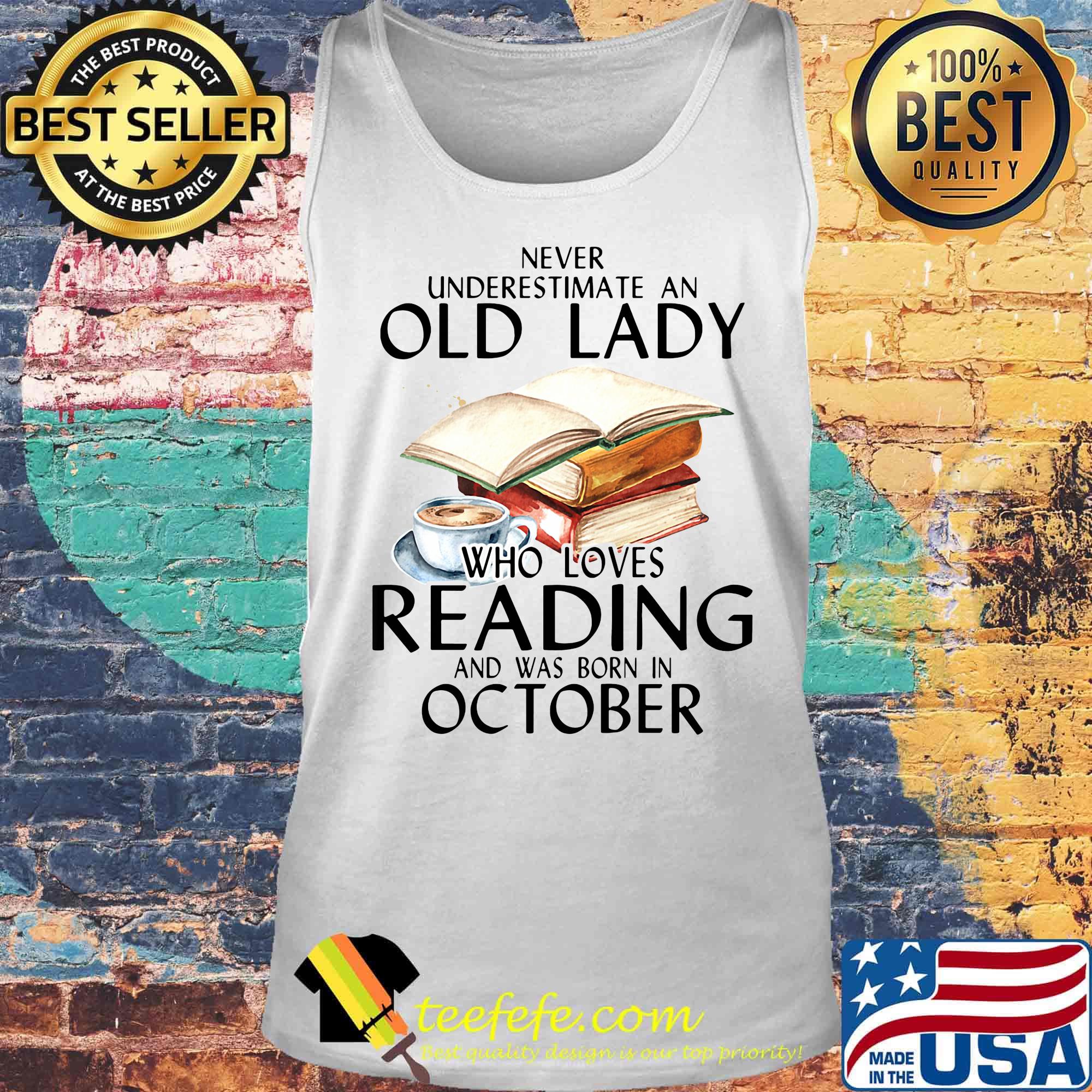 Never underestimate an old lady who loves reading and was born in october drink coffee s Tank top Never underestimate an old lady who loves reading and was born in october drink coffee s Tank top