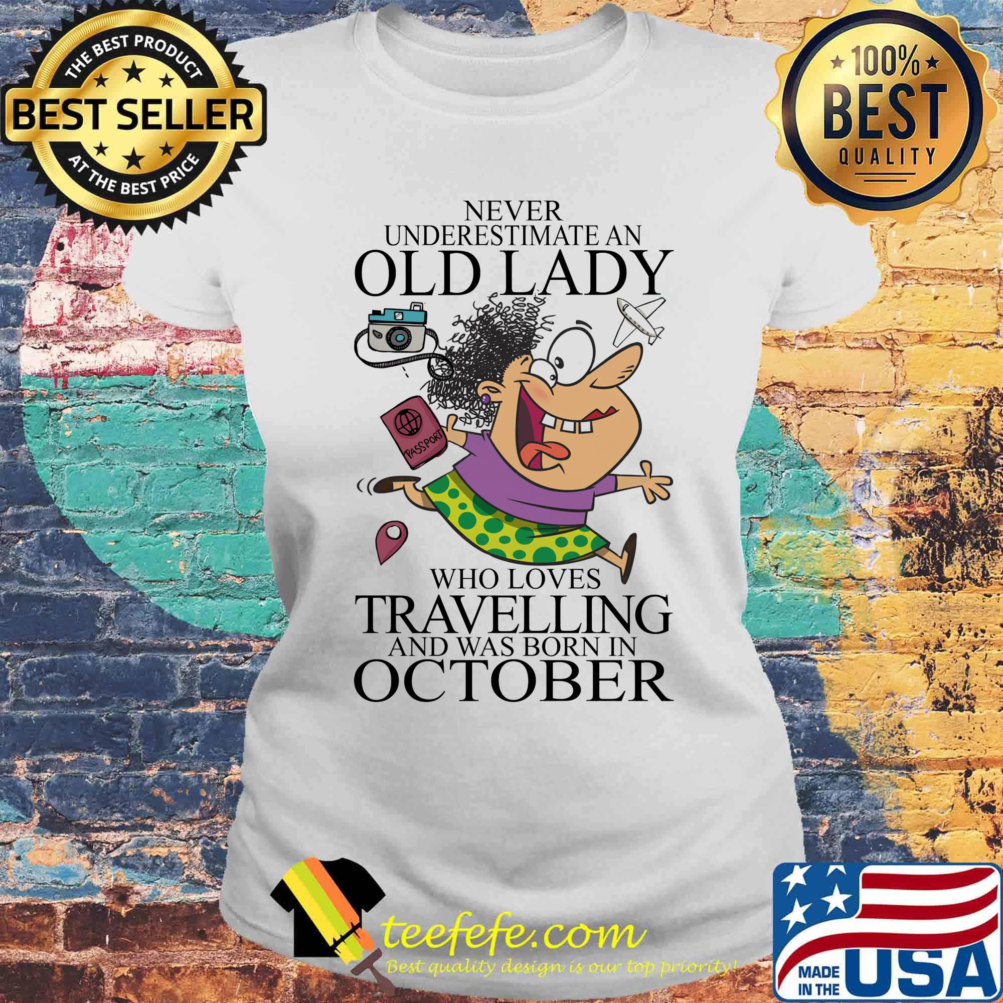 Never underestimate an old lady who loves travelling and was born in October sunset s Laides tee Never underestimate an old lady who loves travelling and was born in October sunset s Laides tee