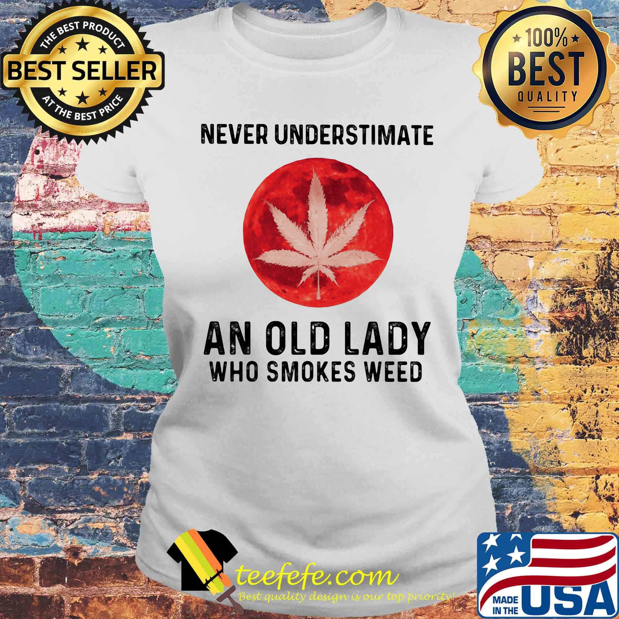 Never underestimate an old lady who smokes weed moon blood s Laides tee Never underestimate an old lady who smokes weed moon blood s Laides tee