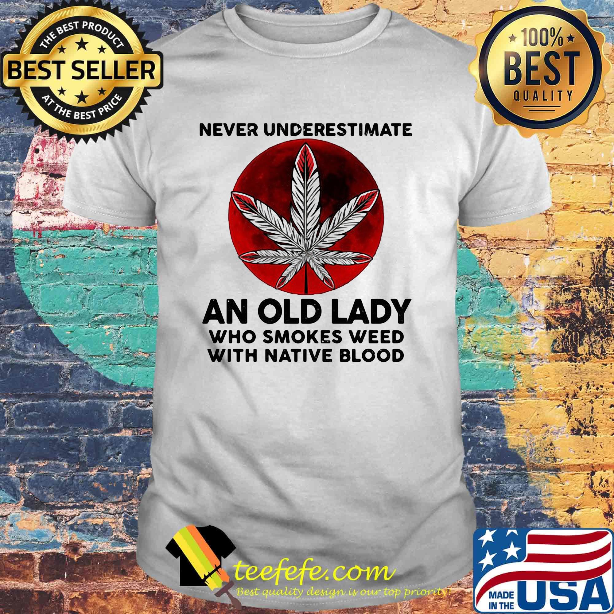 Never underestimate an old lady who smokes weed with native blood sunset shirt Never underestimate an old lady who smokes weed with native blood sunset shirt
