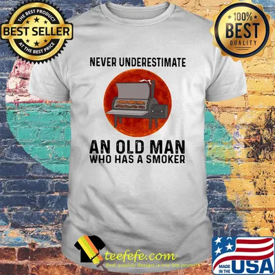 Never underestimate an old man who has a smoker moon blood shirt