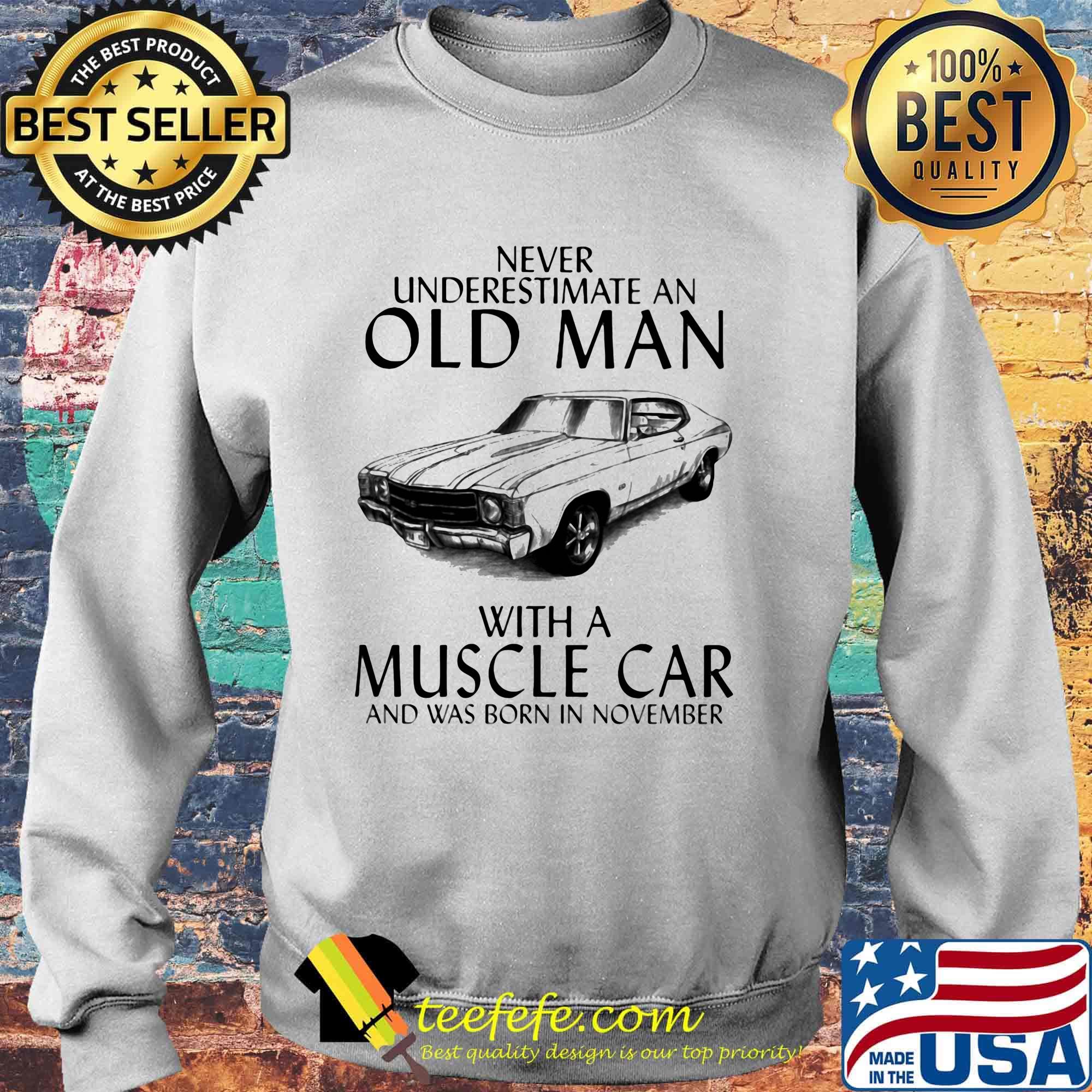 Never underestimate an old man who loves muscle car and was born in november s Sweater Never underestimate an old man who loves muscle car and was born in november s Sweater