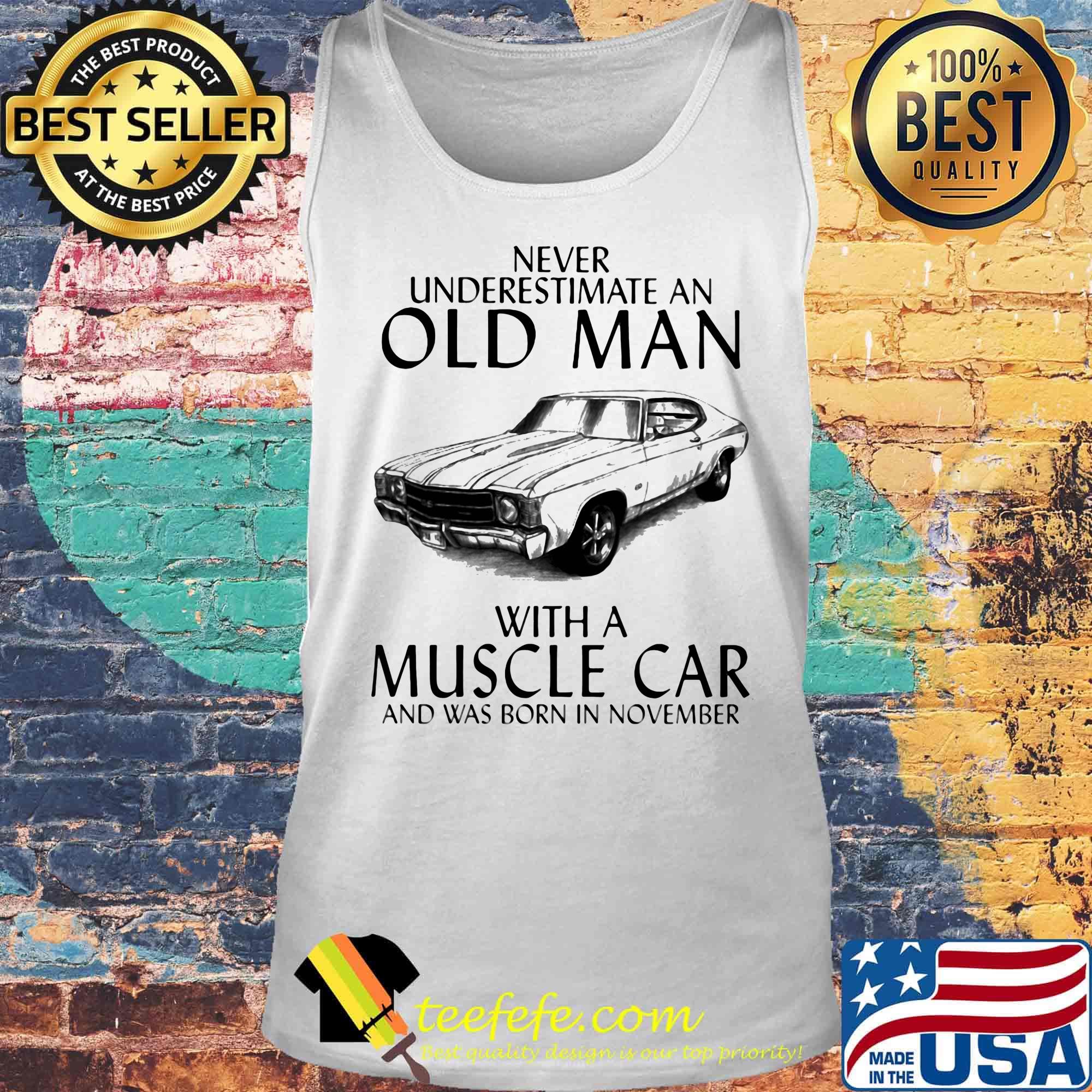 Never underestimate an old man who loves muscle car and was born in november s Tank top Never underestimate an old man who loves muscle car and was born in november s Tank top