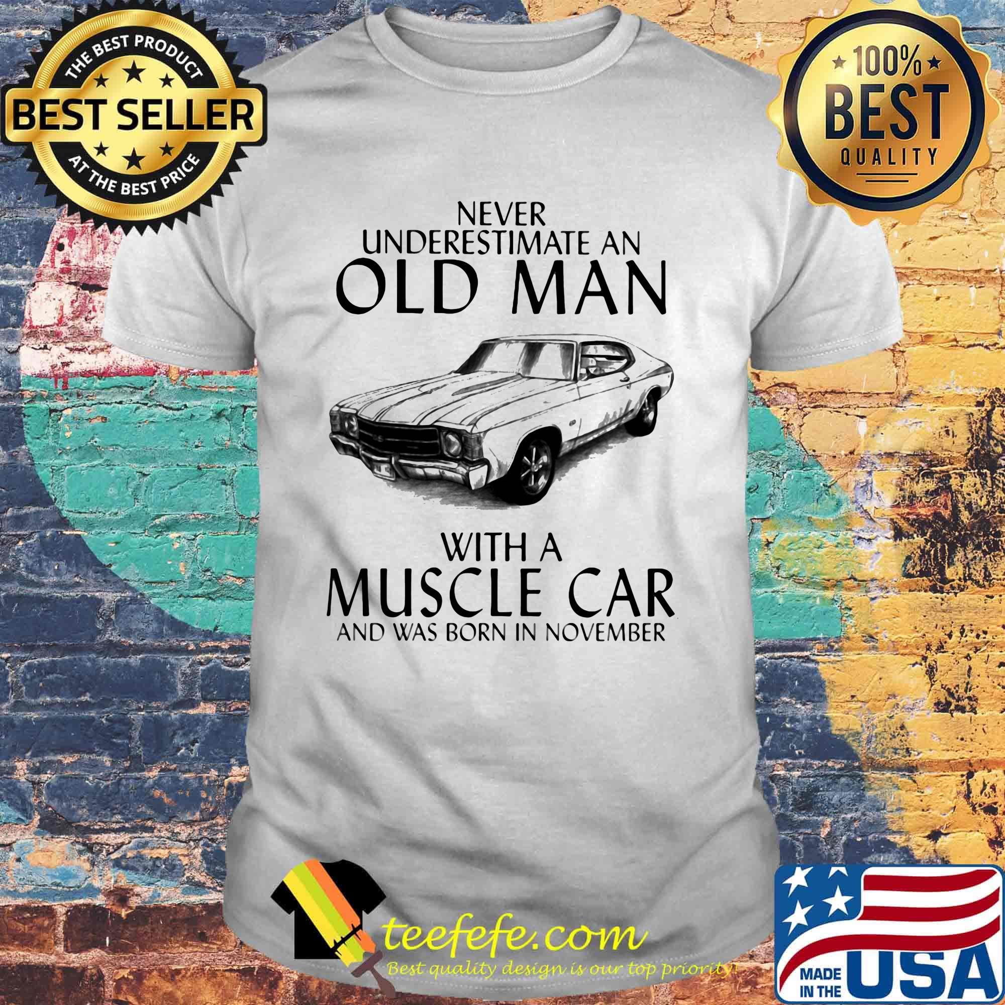 Never underestimate an old man who loves muscle car and was born in november shirt