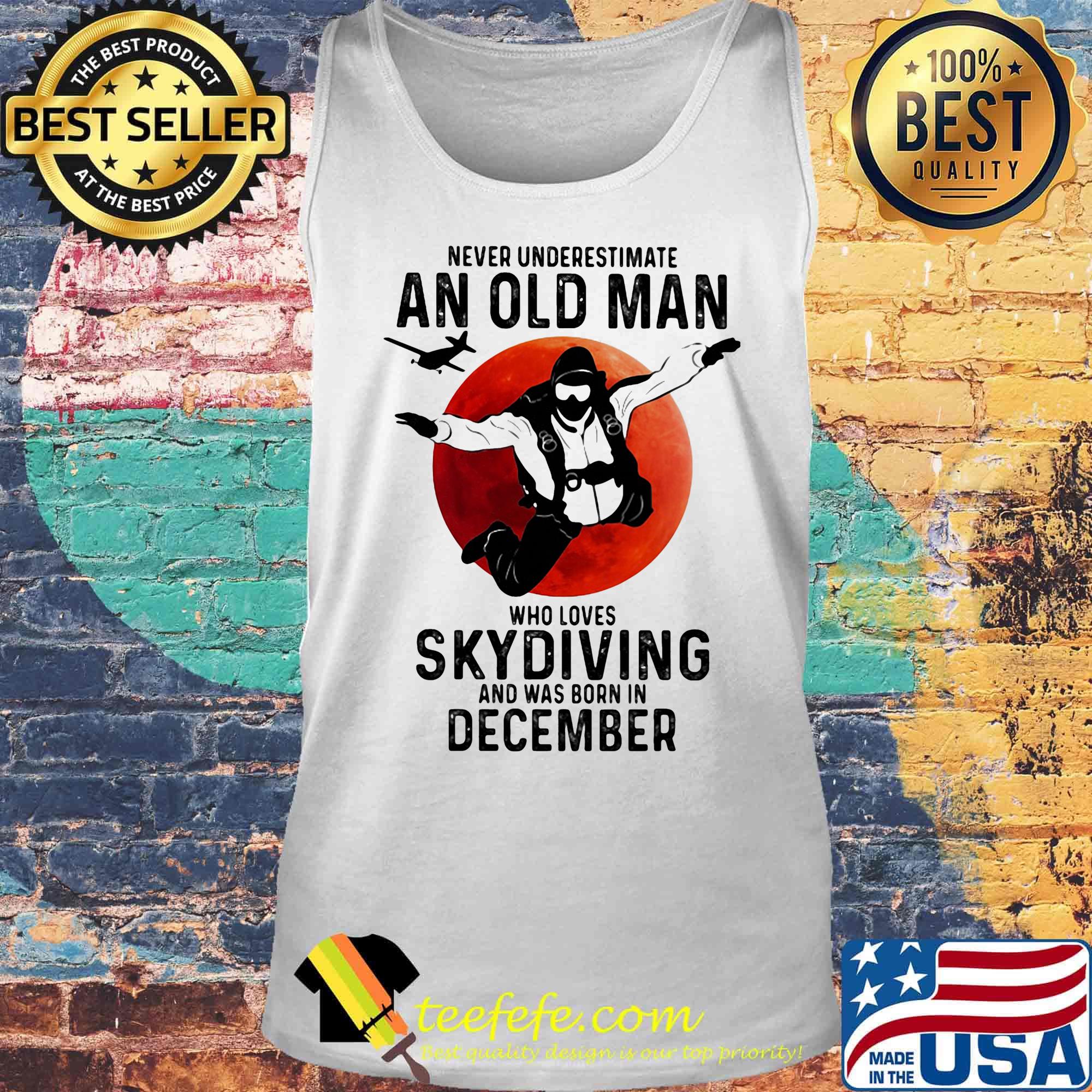 Never underestimate an old man who loves skydiving and was born in december sunset s Tank top Never underestimate an old man who loves skydiving and was born in december sunset s Tank top